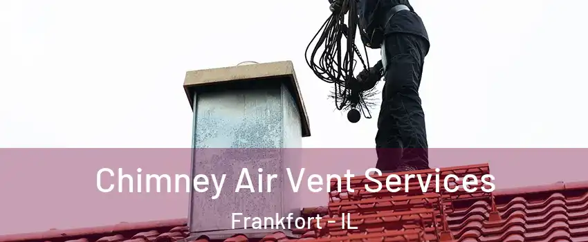  Chimney Air Vent Services Frankfort - IL