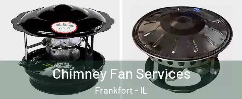  Chimney Fan Services Frankfort - IL