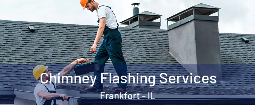  Chimney Flashing Services Frankfort - IL
