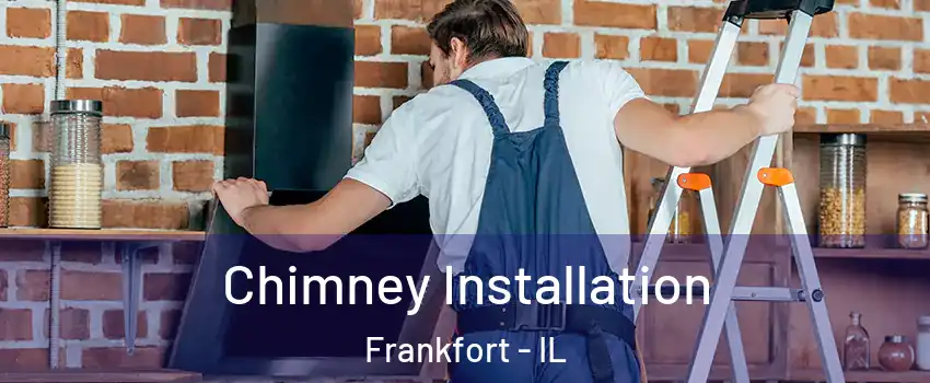  Chimney Installation Frankfort - IL