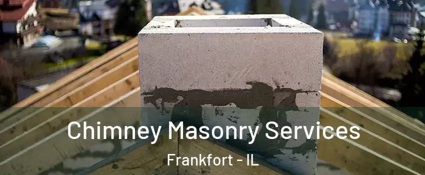  Chimney Masonry Services Frankfort - IL