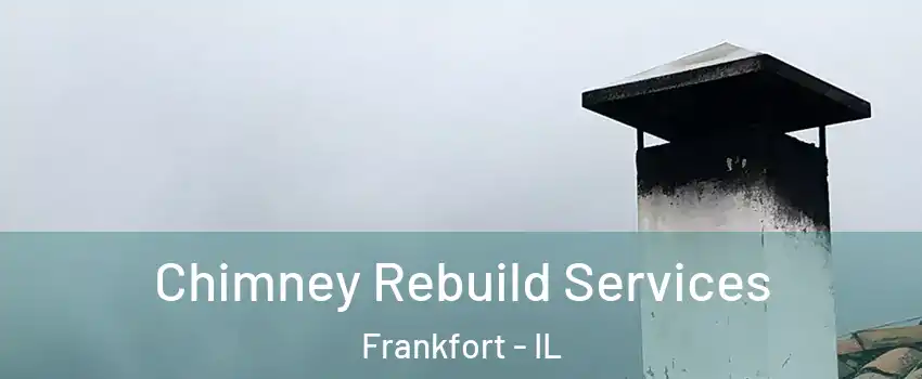  Chimney Rebuild Services Frankfort - IL