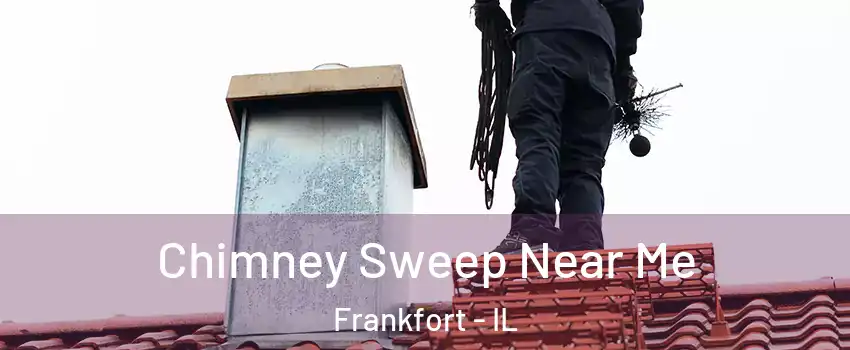  Chimney Sweep Near Me Frankfort - IL
