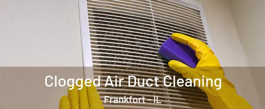  Clogged Air Duct Cleaning Frankfort - IL