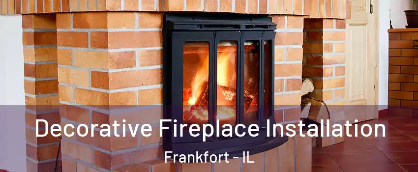  Decorative Fireplace Installation Frankfort - IL