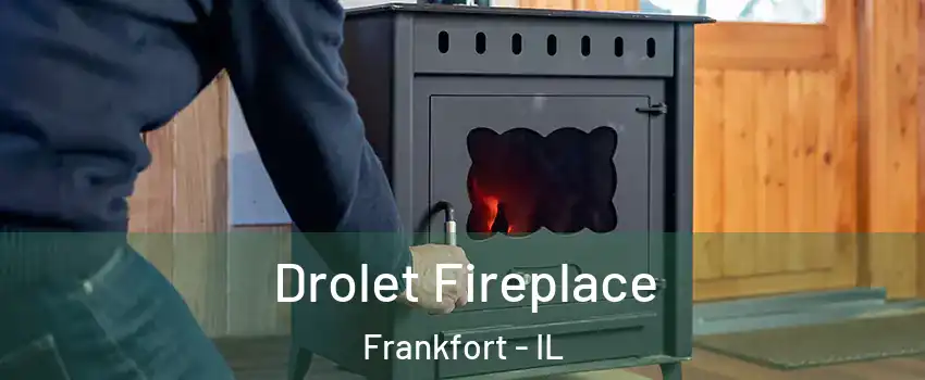  Drolet Fireplace Frankfort - IL