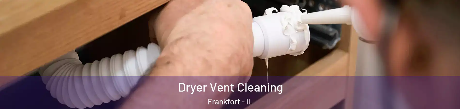 Dryer Vent Cleaning Frankfort - IL