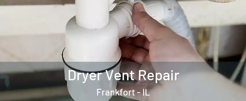 Dryer Vent Repair Frankfort - IL