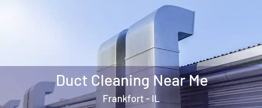  Duct Cleaning Near Me Frankfort - IL