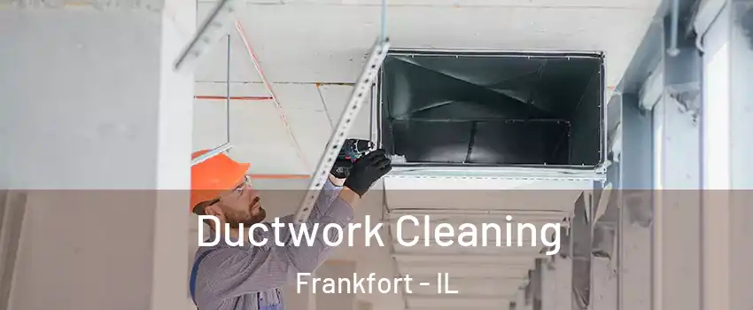  Ductwork Cleaning Frankfort - IL