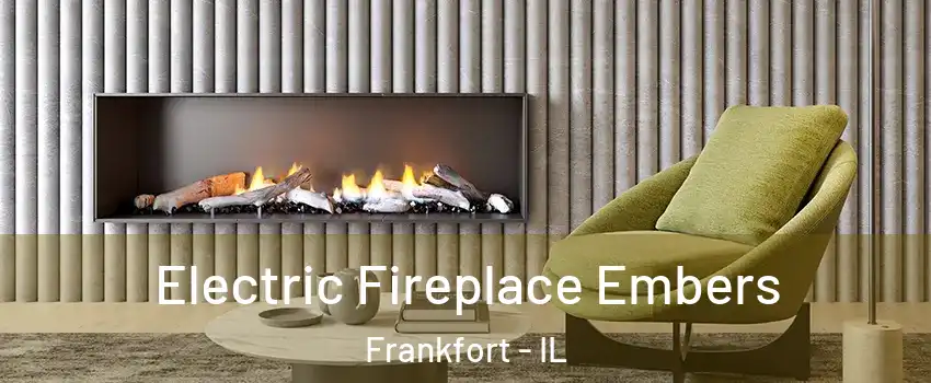 Electric Fireplace Embers Frankfort - IL