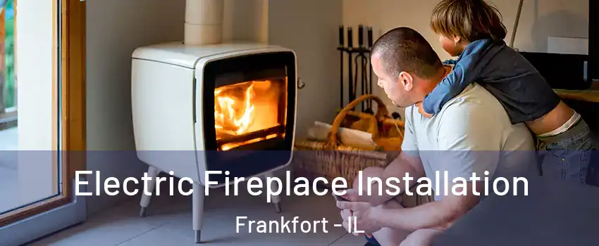  Electric Fireplace Installation Frankfort - IL