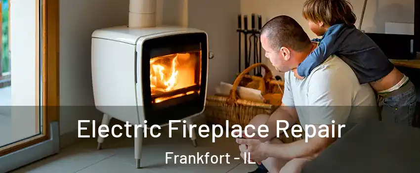  Electric Fireplace Repair Frankfort - IL