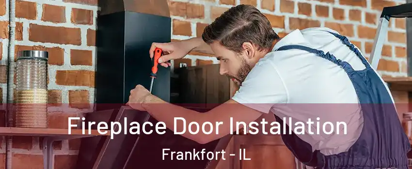  Fireplace Door Installation Frankfort - IL
