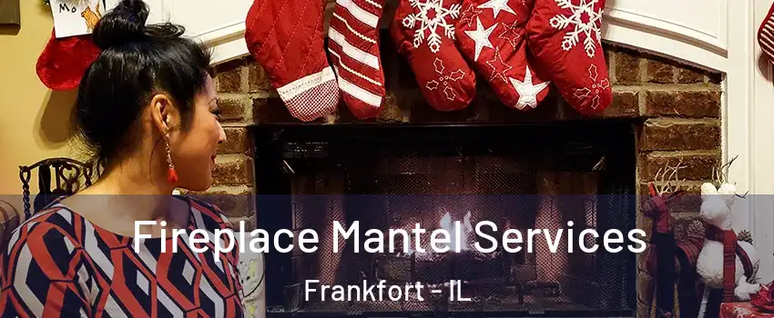  Fireplace Mantel Services Frankfort - IL