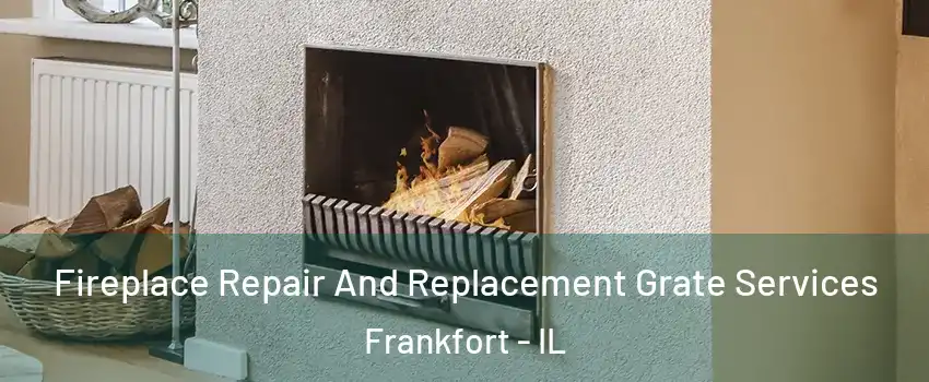  Fireplace Repair And Replacement Grate Services Frankfort - IL