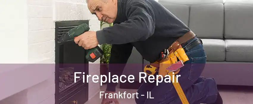 Fireplace Repair Frankfort - IL
