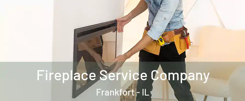  Fireplace Service Company Frankfort - IL