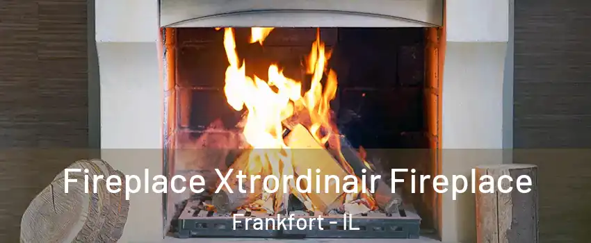 Fireplace Xtrordinair Fireplace Frankfort - IL
