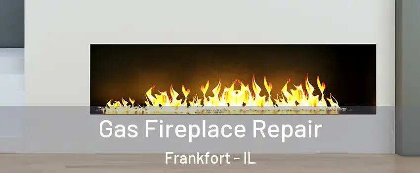 Gas Fireplace Repair Frankfort - IL