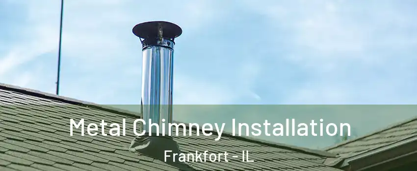 Metal Chimney Installation Frankfort - IL