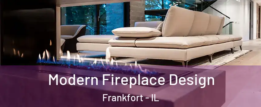  Modern Fireplace Design Frankfort - IL