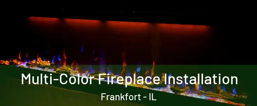  Multi-Color Fireplace Installation Frankfort - IL