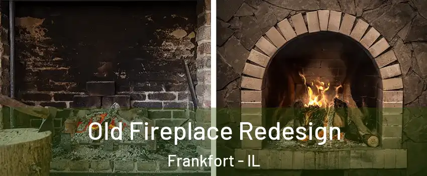  Old Fireplace Redesign Frankfort - IL