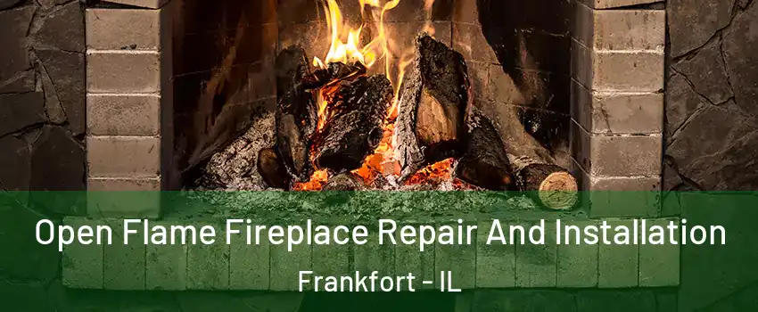  Open Flame Fireplace Repair And Installation Frankfort - IL