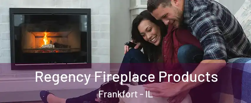  Regency Fireplace Products Frankfort - IL