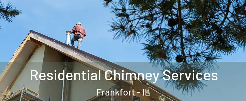 Residential Chimney Services Frankfort - IL