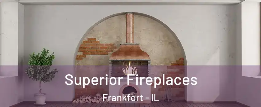  Superior Fireplaces Frankfort - IL