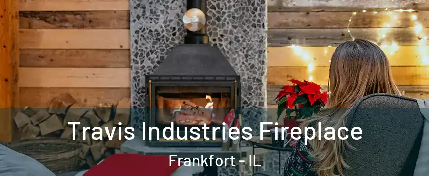  Travis Industries Fireplace Frankfort - IL