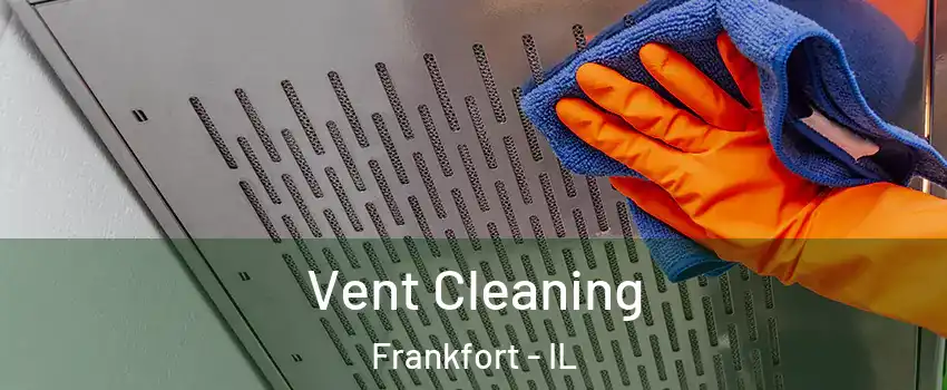  Vent Cleaning Frankfort - IL