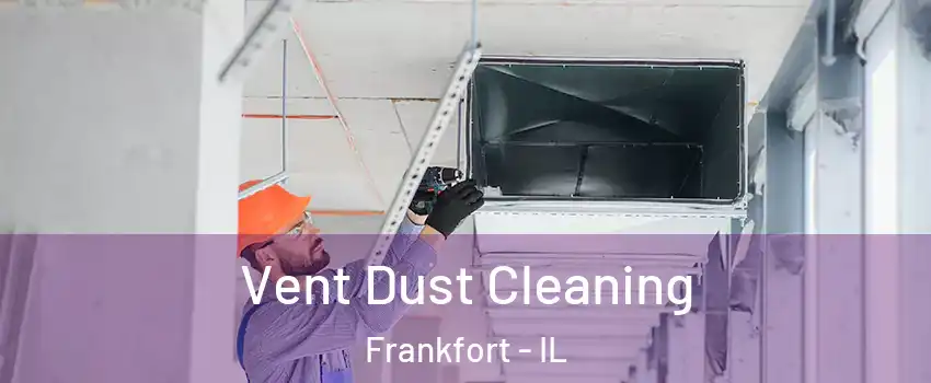  Vent Dust Cleaning Frankfort - IL