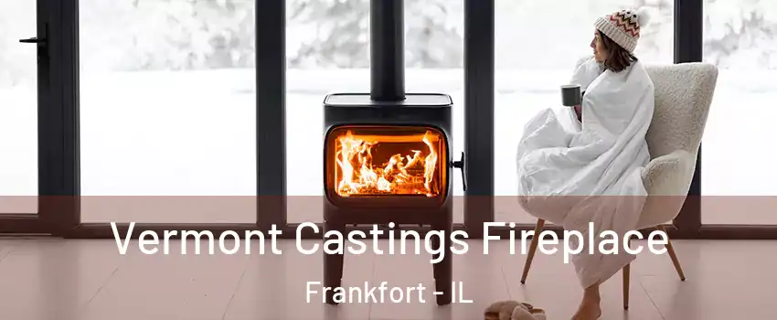  Vermont Castings Fireplace Frankfort - IL