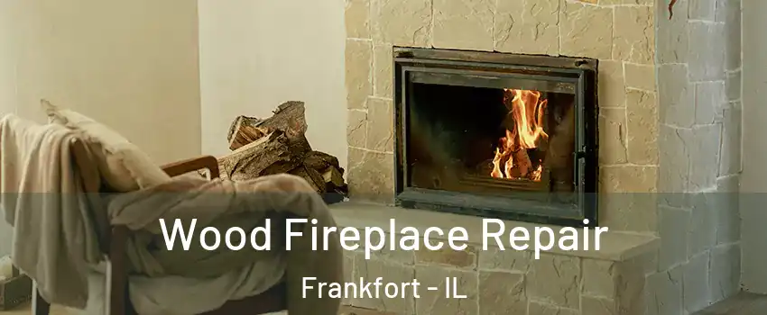  Wood Fireplace Repair Frankfort - IL